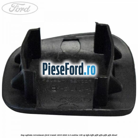 Dop oglinda retrovizoare Ford Transit 2019-2023 2.0 EcoBlue 105 cp BJFA, BJFB, YLF6, YLFA, YLFB, YLFS diesel