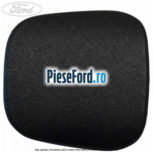 Dop oglinda retrovizoare Ford Transit 2019-2023 2.0 EcoBlue 185 cp BCFB diesel