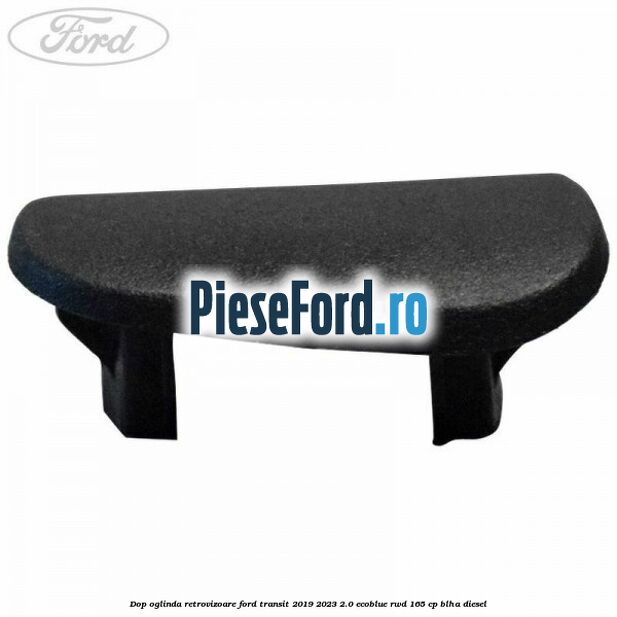 Dop oglinda retrovizoare Ford Transit 2019-2023 2.0 EcoBlue RWD 165 cp BLHA diesel