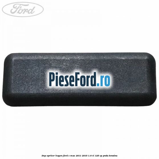 Dop opritor hayon Ford C-Max 2011-2015 1.6 Ti 125 cp PNDA benzina