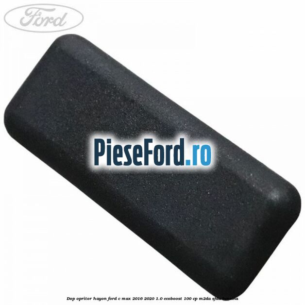 Dop opritor hayon Ford C-Max 2016-2020 1.0 EcoBoost 100 cp M2DA, SFDA benzina