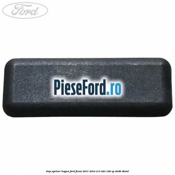 Dop opritor hayon Ford Focus 2011-2014 2.0 TDCi 136 cp UKDB diesel