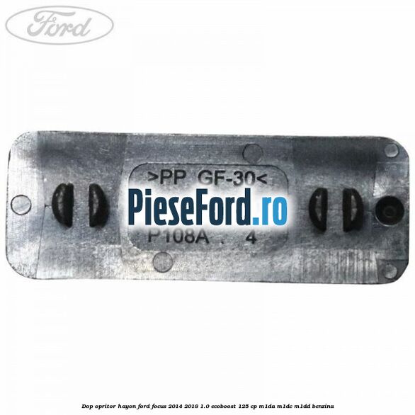 Dop opritor hayon Ford Focus 2014-2018 1.0 EcoBoost 125 cp M1DA, M1DC, M1DD benzina