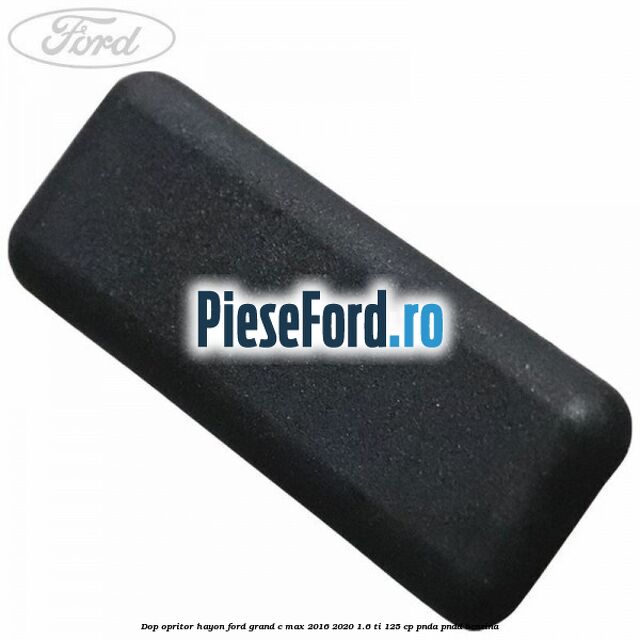 Dop opritor hayon Ford Grand C-Max 2016-2020 1.6 Ti 125 cp PNDA, PNDD benzina