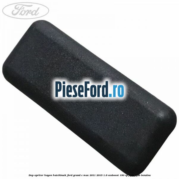 Dop opritor hayon hatchback Ford Grand C-Max 2011-2015 1.6 EcoBoost 150 cp JQDA, JQDB benzina