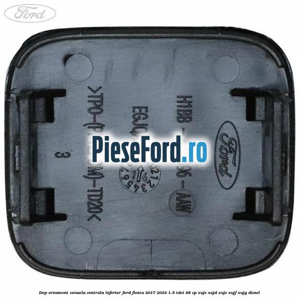Dop ornament consola centrala inferior Ford Fiesta 2017-2023 1.5 TDCi 85 cp Dop ornament consola centrala inferior Ford Fiesta 2017-2023 1.5 TDCi 85 cp XUJC, XUJD, XUJE, XUJF, XUJG diesel