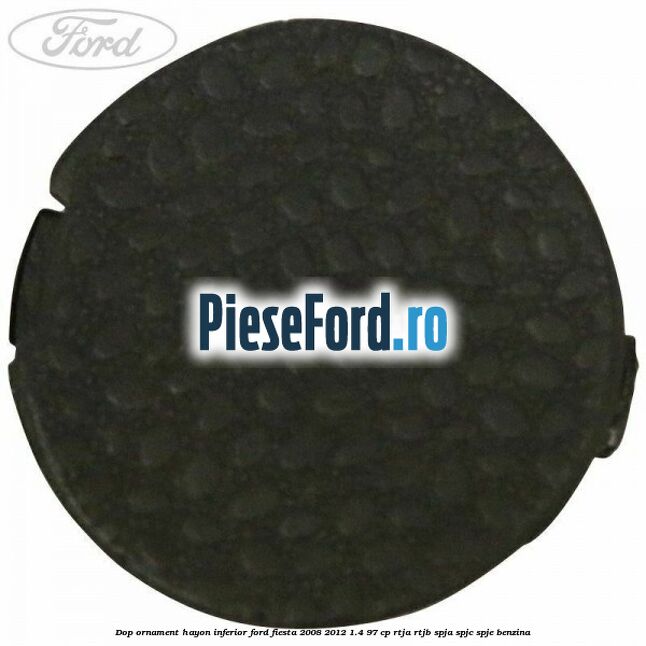 Dop ornament hayon inferior Ford Fiesta 2008-2012 1.4 97 cp RTJA, RTJB, SPJA, SPJC, SPJE benzina
