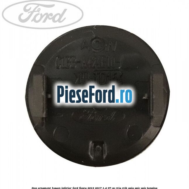 Dop ornament hayon inferior Ford Fiesta 2013-2017 1.4 97 cp RTJA, RTJB, SPJA, SPJC, SPJE benzina