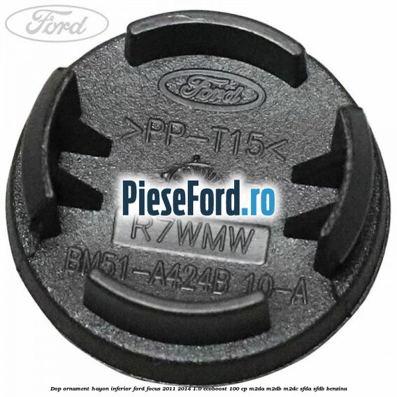 Dop ornament hayon inferior Ford Focus 2011-2014 1.0 EcoBoost 100 cp Dop ornament hayon inferior Ford Focus 2011-2014 1.0 EcoBoost 100 cp M2DA, M2DB, M2DC, SFDA, SFDB benzina