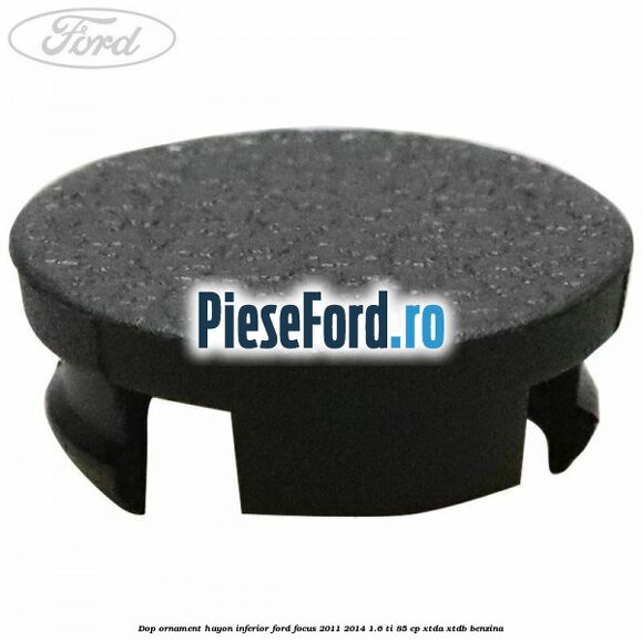 Dop ornament hayon inferior Ford Focus 2011-2014 1.6 Ti 85 cp XTDA, XTDB benzina