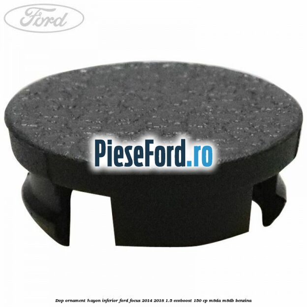 Dop ornament hayon inferior Ford Focus 2014-2018 1.5 EcoBoost 150 cp M8DA, M8DB benzina