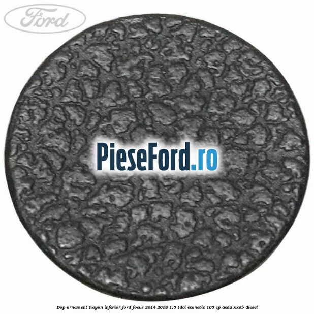Dop ornament hayon inferior Ford Focus 2014-2018 1.5 TDCi ECOnetic 105 cp AEDA, XXDB diesel
