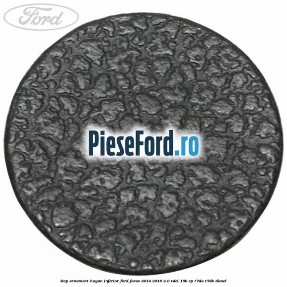 Dop ornament hayon inferior Ford Focus 2014-2018 2.0 TDCi 150 cp T7DA, T7DB diesel