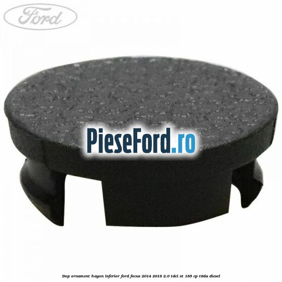 Dop ornament hayon inferior Ford Focus 2014-2018 2.0 TDCi ST 185 cp T8DA diesel