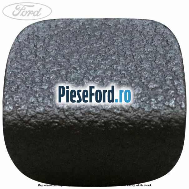 Dop ornament hayon inferior Ford Grand C-Max 2011-2015 2.0 TDCi 136 cp Dop ornament hayon inferior Ford Grand C-Max 2011-2015 2.0 TDCi 136 cp UKDB diesel
