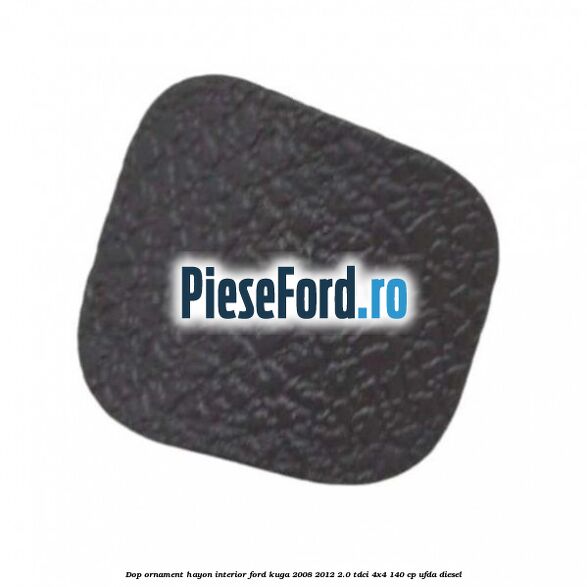 Dop ornament hayon interior Ford Kuga 2008-2012 2.0 TDCI 4x4 140 cp UFDA diesel