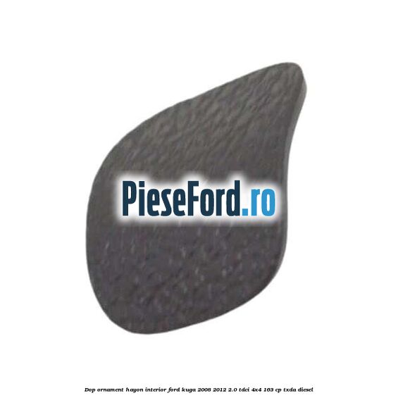Dop ornament hayon interior Ford Kuga 2008-2012 2.0 TDCI 4x4 163 cp TXDA diesel