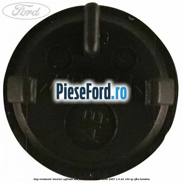 Dop ornament interior oglinda usa fata Ford Mondeo 2000-2007 1.8 SCi 130 cp CFBA benzina