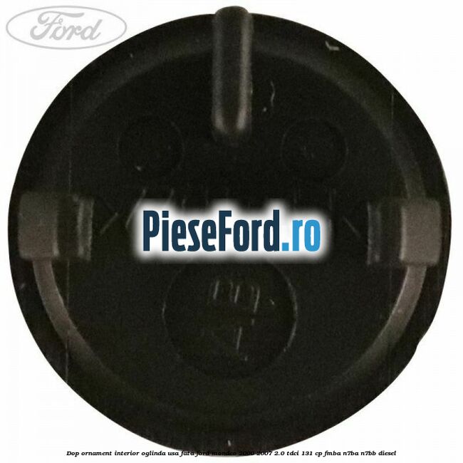 Dop ornament interior oglinda usa fata Ford Mondeo 2000-2007 2.0 TDCi 131 cp FMBA, N7BA, N7BB diesel