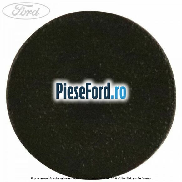 Dop ornament interior oglinda usa fata Ford Mondeo 2000-2007 3.0 V6 24V 204 cp REBA benzina