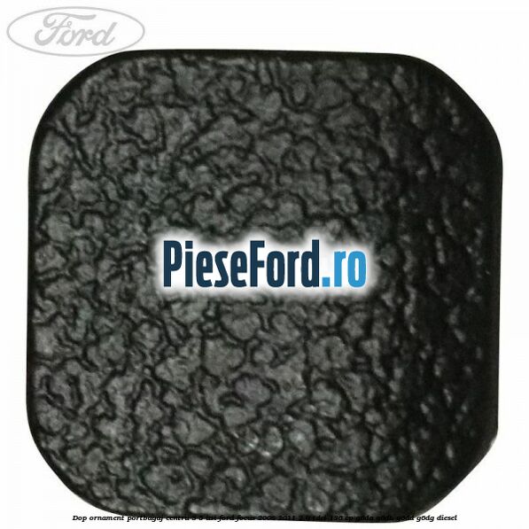 Dop ornament portbagaj centru 3/5 usi Ford Focus 2008-2011 2.0 TDCi 136 cp G6DA, G6DB, G6DD, G6DG diesel