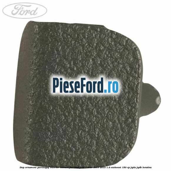 Dop ornament portbagaj interior culoare fairland Ford C-Max 2011-2015 1.6 EcoBoost 150 cp Dop ornament portbagaj interior culoare fairland Ford C-Max 2011-2015 1.6 EcoBoost 150 cp JQDA, JQDB benzina