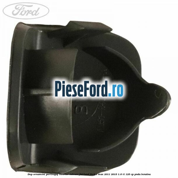 Dop ornament portbagaj interior culoare fairland Ford C-Max 2011-2015 1.6 Ti 125 cp PNDA benzina