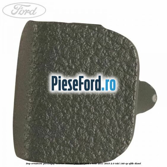 Dop ornament portbagaj interior culoare fairland Ford C-Max 2011-2015 2.0 TDCi 140 cp UFDB diesel