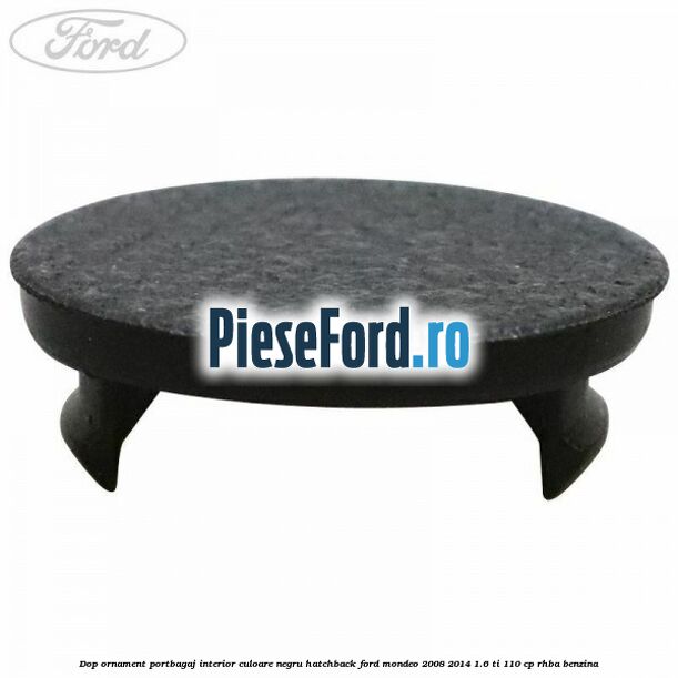 Dop ornament portbagaj interior culoare negru hatchback Ford Mondeo 2008-2014 1.6 Ti 110 cp RHBA benzina