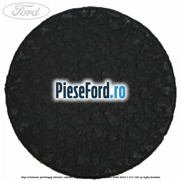 Dop ornament portbagaj interior culoare negru hatchback Ford Mondeo 2008-2014 1.6 Ti 120 cp Dop ornament portbagaj interior culoare negru hatchback Ford Mondeo 2008-2014 1.6 Ti 120 cp KGBA benzina