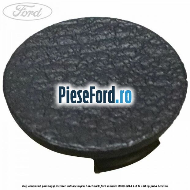 Dop ornament portbagaj interior culoare negru hatchback Ford Mondeo 2008-2014 1.6 Ti 125 cp PNBA benzina