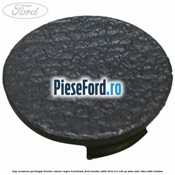 Dop ornament portbagaj interior culoare negru hatchback Ford Mondeo 2008-2014 2.0 145 cp AOBA, AOBC, TBBA, TBBB benzina