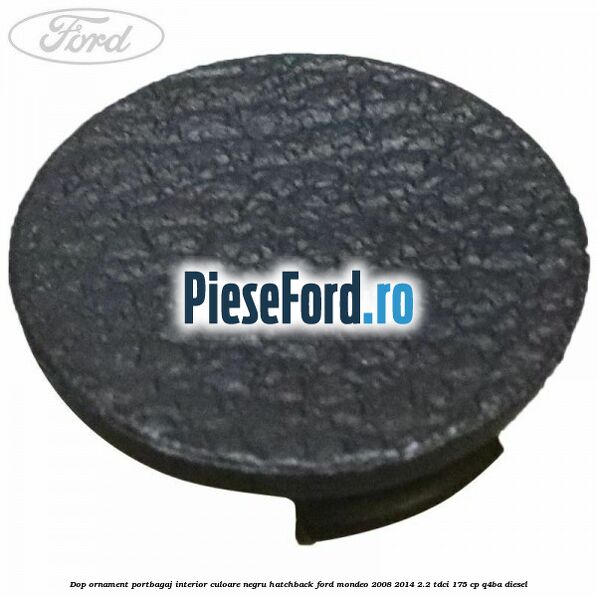 Dop ornament portbagaj interior culoare negru hatchback Ford Mondeo 2008-2014 2.2 TDCi 175 cp Q4BA diesel