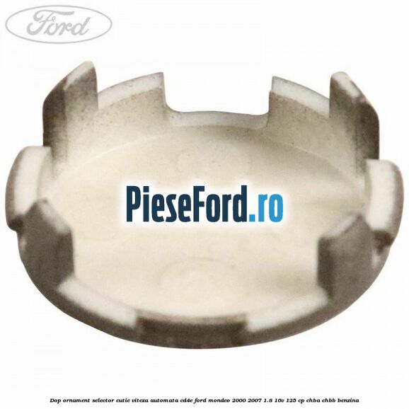 Dop ornament selector cutie viteza automata CD4E Ford Mondeo 2000-2007 1.8 16V 125 cp CHBA, CHBB benzina