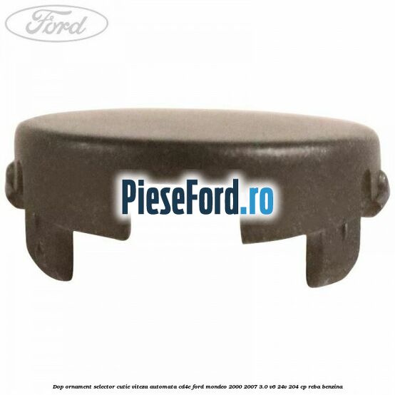 Dop ornament selector cutie viteza automata CD4E Ford Mondeo 2000-2007 3.0 V6 24V 204 cp REBA benzina