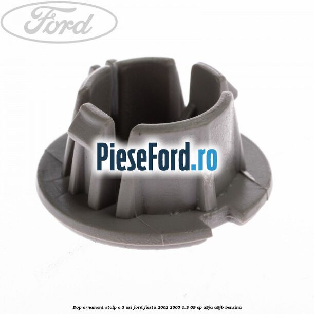 Dop ornament stalp C 3 usi Ford Fiesta 2002-2005 1.3 69 cp Dop ornament stalp C 3 usi Ford Fiesta 2002-2005 1.3 69 cp A9JA, A9JB benzina
