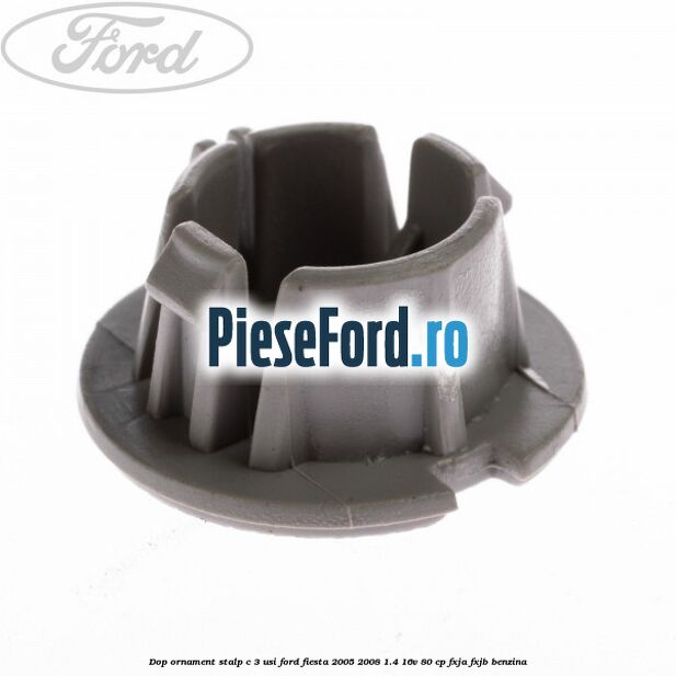Dop ornament stalp C 3 usi Ford Fiesta 2005-2008 1.4 16V 80 cp Dop ornament stalp C 3 usi Ford Fiesta 2005-2008 1.4 16V 80 cp FXJA, FXJB benzina