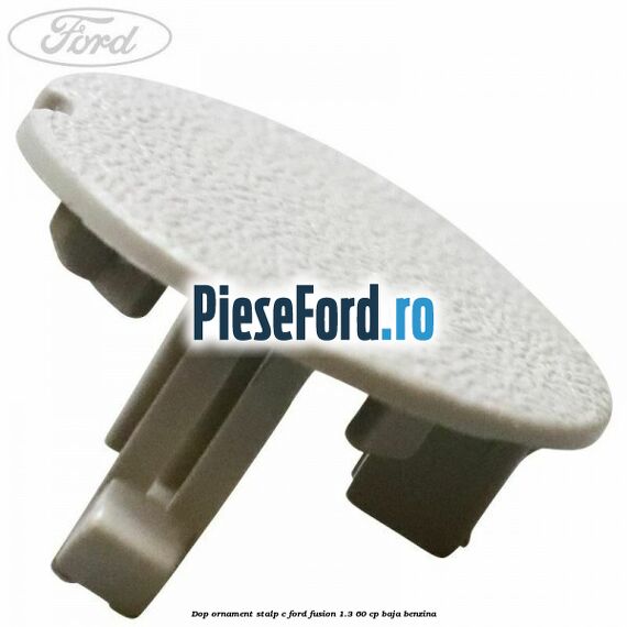 Dop ornament stalp C Ford Fusion 1.3 60 cp BAJA benzina