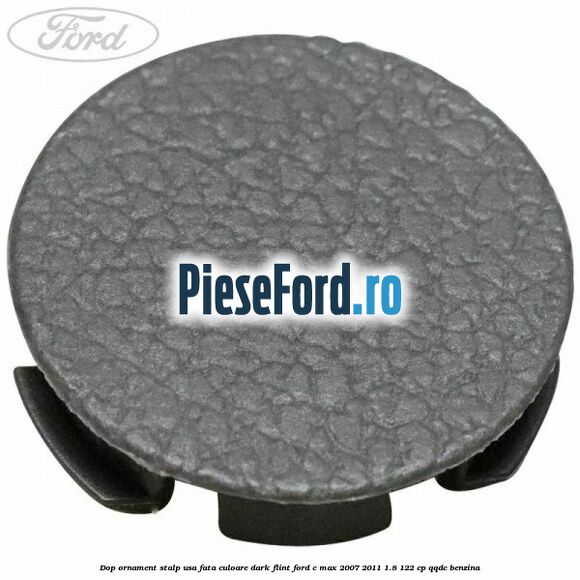 Dop ornament stalp usa fata culoare dark flint Ford C-Max 2007-2011 1.8 122 cp Dop ornament stalp usa fata culoare dark flint Ford C-Max 2007-2011 1.8 122 cp QQDC benzina