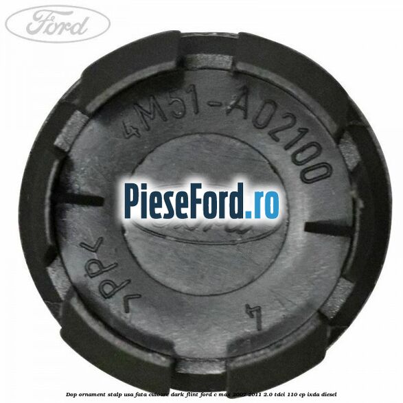Dop ornament stalp usa fata culoare dark flint Ford C-Max 2007-2011 2.0 TDCi 110 cp Dop ornament stalp usa fata culoare dark flint Ford C-Max 2007-2011 2.0 TDCi 110 cp IXDA diesel