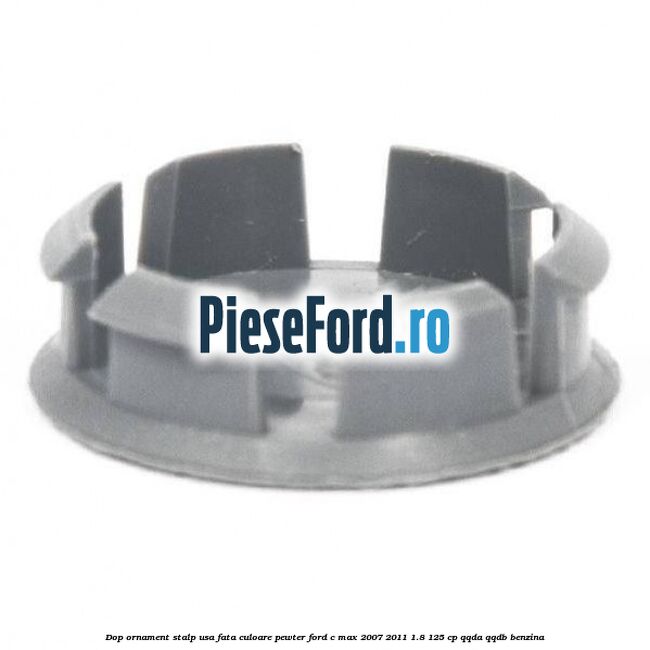 Dop ornament stalp usa fata culoare pewter Ford C-Max 2007-2011 1.8 125 cp QQDA, QQDB benzina