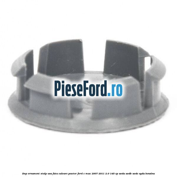 Dop ornament stalp usa fata culoare pewter Ford C-Max 2007-2011 2.0 145 cp AODA, AODB, AODE, SYDA benzina