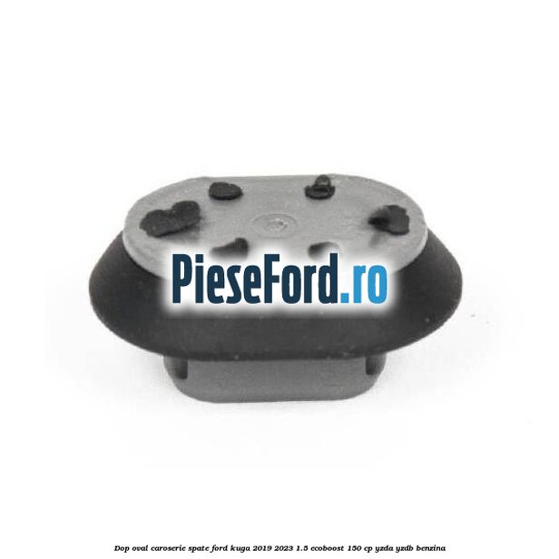 Dop oval caroserie spate Ford Kuga 2019-2023 1.5 EcoBoost 150 cp YZDA, YZDB benzina