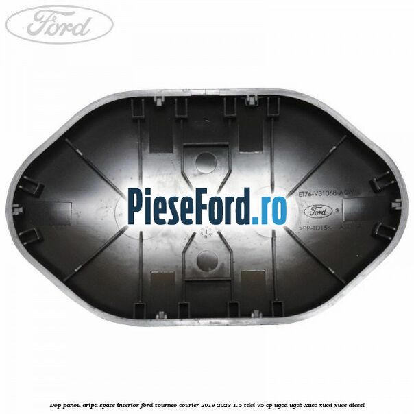 Dop panou aripa spate interior Ford Tourneo Courier 2019-2023 1.5 TDCi 75 cp UGCA, UGCB, XUCC, XUCD, XUCE, diesel