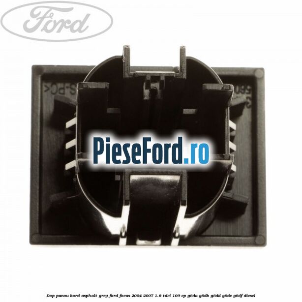 Dop panou bord asphalt grey Ford Focus 2004-2007 1.6 TDCi 109 cp G8DA, G8DB, G8DD, G8DE, G8DF diesel