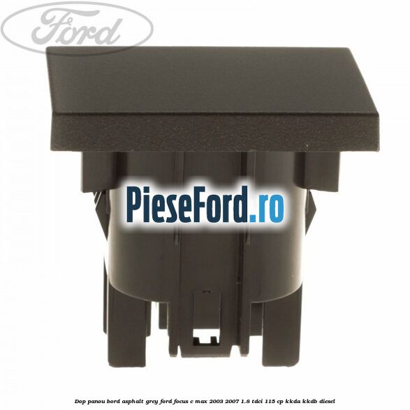 Dop panou bord asphalt grey Ford Focus C-Max 2003-2007 1.8 TDCi 115 cp KKDA, KKDB diesel