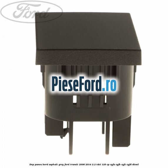 Dop panou bord asphalt grey Ford Transit 2006-2014 2.2 TDCi 125 cp Dop panou bord asphalt grey Ford Transit 2006-2014 2.2 TDCi 125 cp CYFA, CYFB, CYFC, CYFD diesel