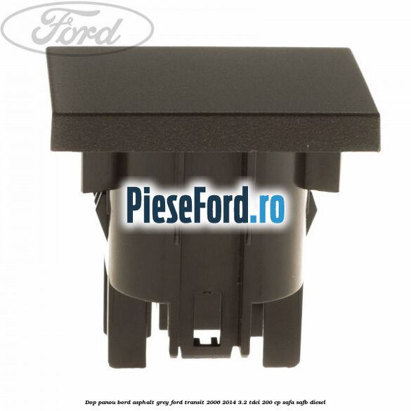 Dop panou bord asphalt grey Ford Transit 2006-2014 3.2 TDCi 200 cp SAFA, SAFB diesel