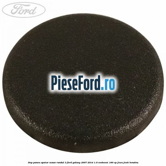 Dop panou spatar scaun randul 3 Ford Galaxy 2007-2014 1.6 EcoBoost 160 cp JTWA, JTWB benzina