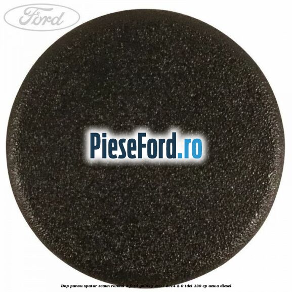 Dop panou spatar scaun randul 3 Ford Galaxy 2007-2014 2.0 TDCi 130 cp Dop panou spatar scaun randul 3 Ford Galaxy 2007-2014 2.0 TDCi 130 cp AZWA diesel